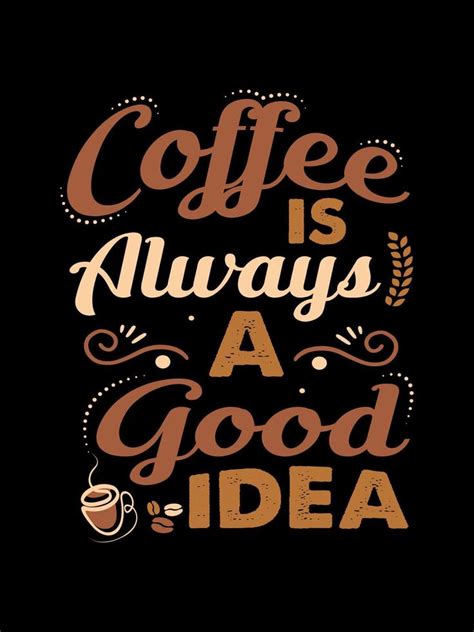 Coffee Is Always A Good Idea Coffee Typography T Shirt Design 6861903