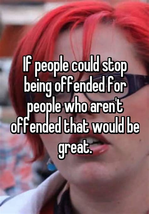 If People Could Stop Being Offended For People Who Arent Offended