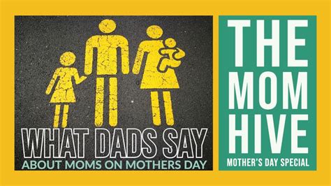 The Mom Hive What Dads Really Say About Moms Mother S Day Special Youtube
