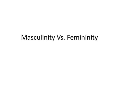 Ppt Masculinity Vs Femininity Powerpoint Presentation Free Download