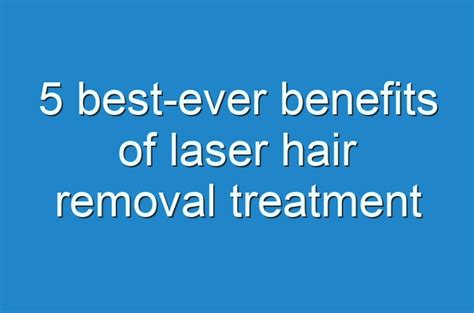 5 Best Ever Benefits Of Laser Hair Removal Treatment Guides Business