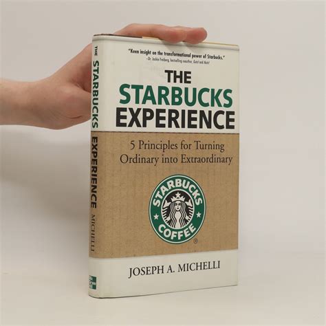 The Starbucks Experience 5 Principles For Turning Ordinary Into