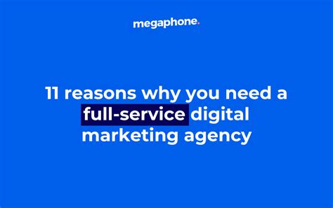 11 Reasons Why You Need A Full Service Marketing Agency Megaphone