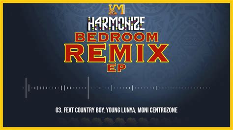 Harmonize Ft Country Boy Young Lunya And Moni Centrozone Bedroom Ep