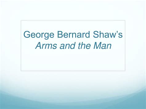 Ppt George Bernard Shaws Arms And The Man Powerpoint Presentation
