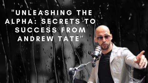 Unleashing The Alpha Secrets To Success From Andrew Tate