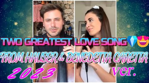 Two Greatest Love Songfrom Hauser And Benedetta Caretta💎😍 Youtube