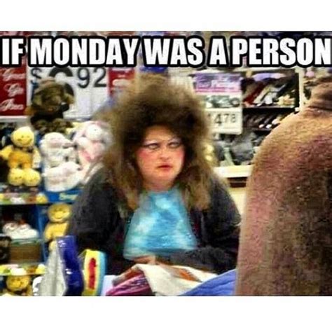 Hahaha Too Funny If Monday Was A Person Monday Humor Quotes Monday