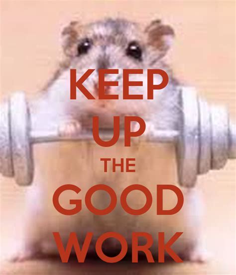 Keep Up The Good Work Poster Hh Keep Calm O Matic