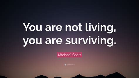 Michael Scott Quote You Are Not Living You Are Surviving