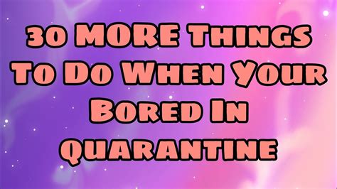 30 More Things To Do When Your Bored In Quarantine Youtube