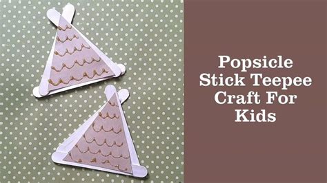 Popsicle Stick Teepees Video Video Crafts For Kids Teepee Craft
