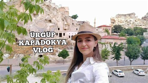 Ürgüp Kapadokya Gezi Vloğu Part 2 Tarihi Taş Evler Cappadocia YouTube