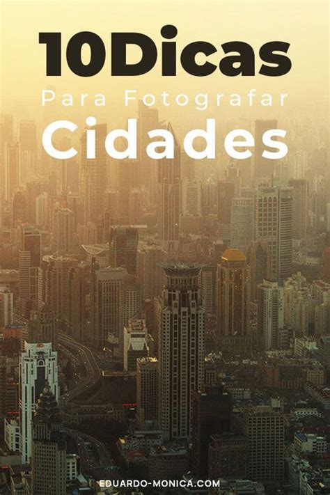 10 Dicas Para Fotografar Cidades Lightroom Eduardo E Monica Media