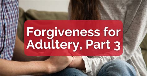 Forgiveness For Adultery Part 3