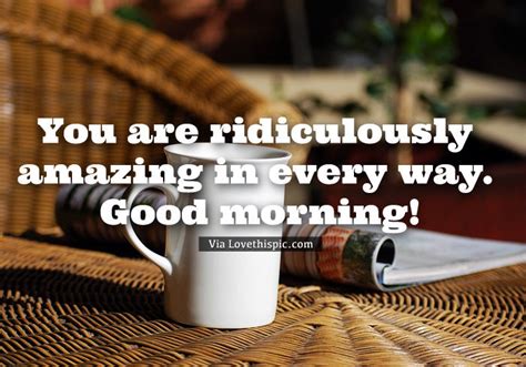You Are Ridiculously Amazing In Every Way Good Morning