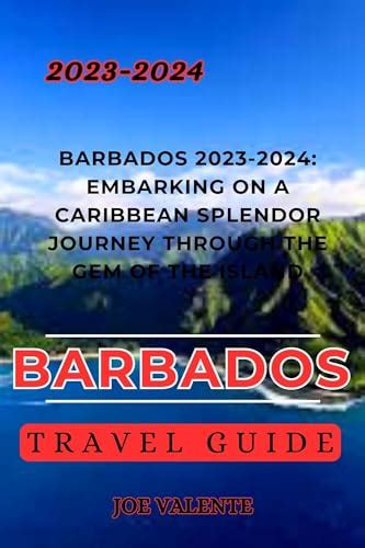 barbados travel guide 2023 2024 barbados 2023 2024 embarking on a caribbean splendor journey