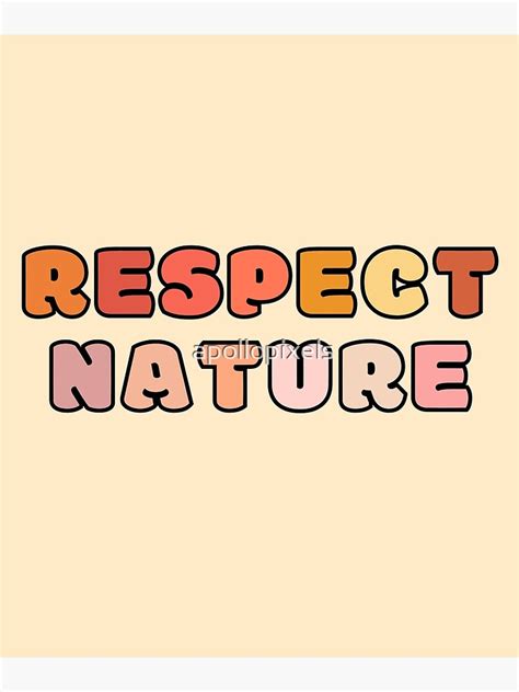 Respect Nature Poster For Sale By Apollopixels Redbubble
