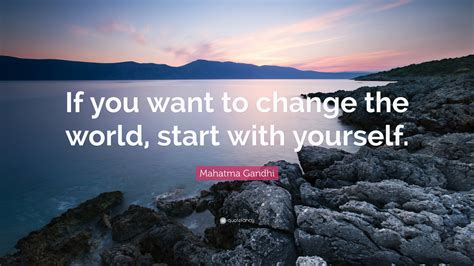 Mahatma Gandhi Quote If You Want To Change The World Start With