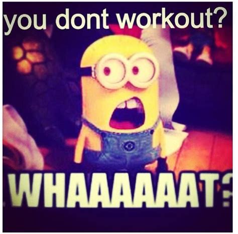 Even Minions Agree We Need To Exercise Our Bodies To Have A Long And Healthy Life To Be In
