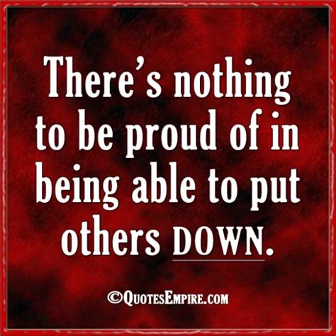 Theres Nothing To Be Proud Of In Being Able To Put Others Down Wisdom