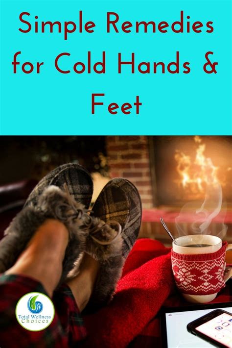 11 Simple Cold Hands And Feet Remedies Cold Feet Remedy Foot