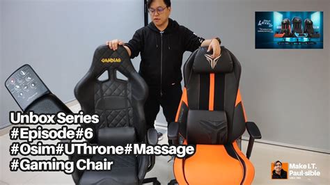 Unbox Series Episode 6 Osim Uthrone The World First Massage Gaming Chair Youtube