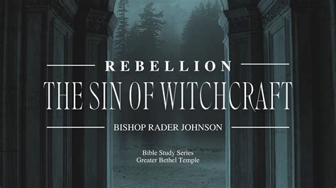 Rebellion The Sin Of Witchcraft I Bishop Rader Johnson I Gbt I Aug 17