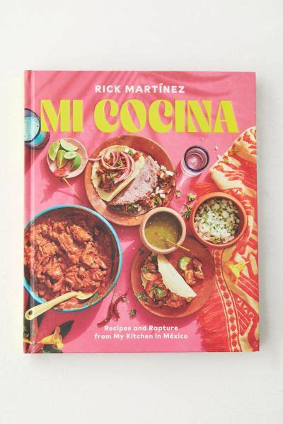 Mi Cocina Recipes And Rapture From My Kitchen In Mexico A Cookbook By Rick Martínez Urban