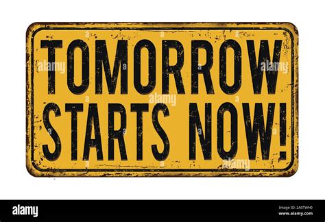 Tomorrow Starts Now Vintage Rusty Metal Sign On A White Background