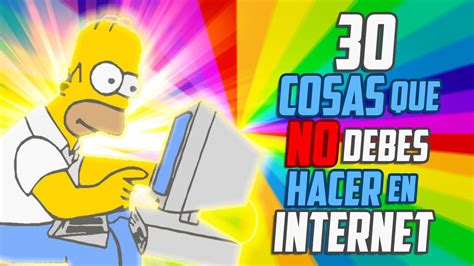 Maybe you would like to learn more about one of these? 30 COSAS QUE NO DEBES HACER EN INTERNET - YouTube