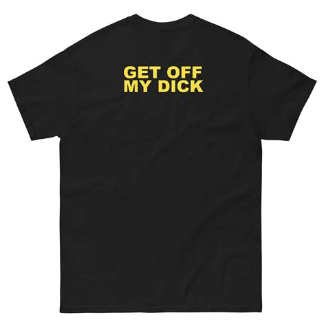 Get Off My Dick Unisex Celebrity Inspired Y2k Slogan T Shirt Etsy
