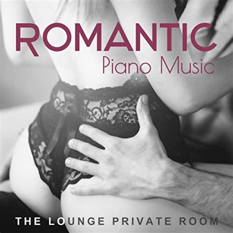 Romantic Piano Music The Lounge Private Room Sensual Melodies Smooth Grooves And