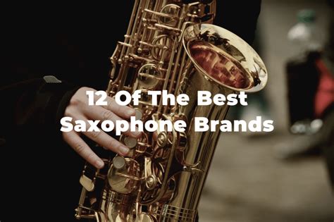 12 Of The Best Saxophone Brands In The World