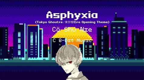 Asphyxia Tokyo Ghoulre│東京喰種re Opening Theme Cö Shu Nie C 8 Bit