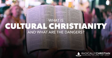 What Is Cultural Christianity And What Are The Dangers Radically Christian