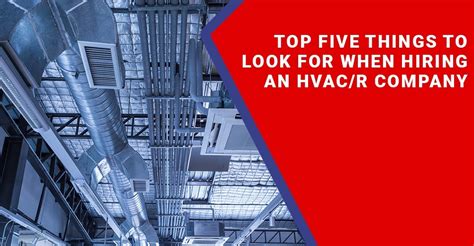 Top Five Things To Look For When Hiring An Hvacr Company