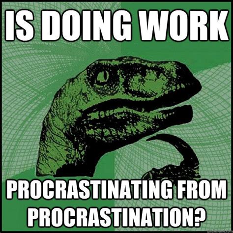 Is Doing Work Procrastinating From Procrastination Frases Memes