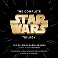 The Complete Star Wars Trilogy: Original Radio Dramas - Dimsdale ...