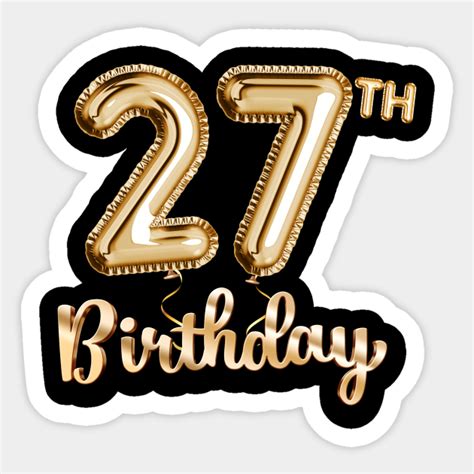 27th Birthday Ts Party Balloons Gold 27th Birthday T Sticker Teepublic
