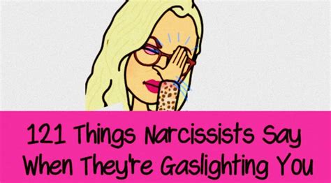 121 Things Narcissists Say During Gaslighting How To Tell If Youre