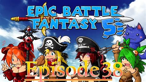 epic battle fantasy 5 steam episode 38 back to grand gallery [epic mode] youtube