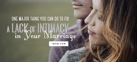 1 Major Thing You Can Do To Fix A Lack Of Intimacy In Your Marriage Imom