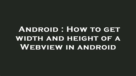 Android How To Get Width And Height Of A Webview In Android Youtube