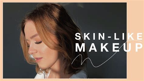 The Best Makeup That Looks Like Skin Youtube