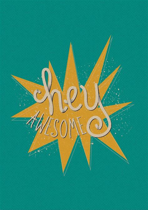 The Words Hey Awesome Are Written In Yellow And Green