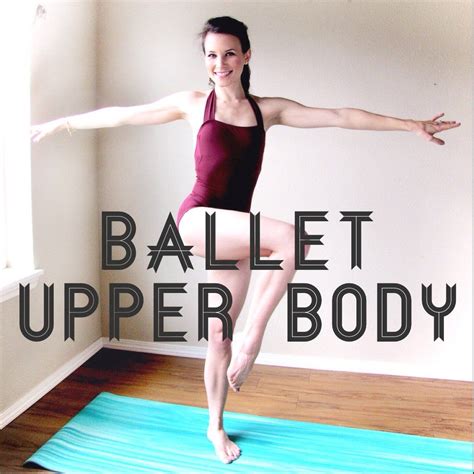 Ballet Upper Body Routine Upper Body Ballet Exercises Upper Body Workout