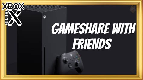 How To Gameshare With Friends On Xbox Series X And Series S Youtube