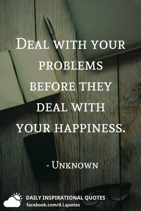 Deal With Your Problems Before They Deal With Your Happiness Unknown