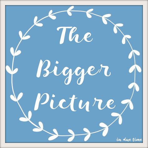 The Bigger Picture - In Due Time